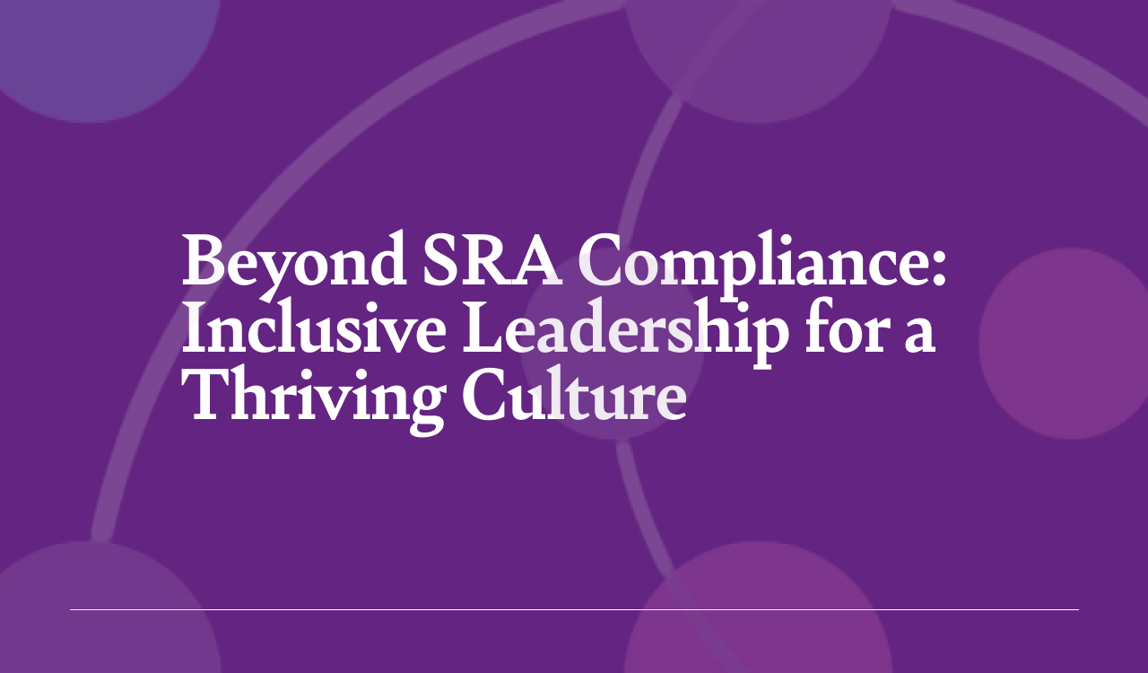 Free Webinar: Beyond SRA Compliance – Inclusive Leadership for a Thriving Culture